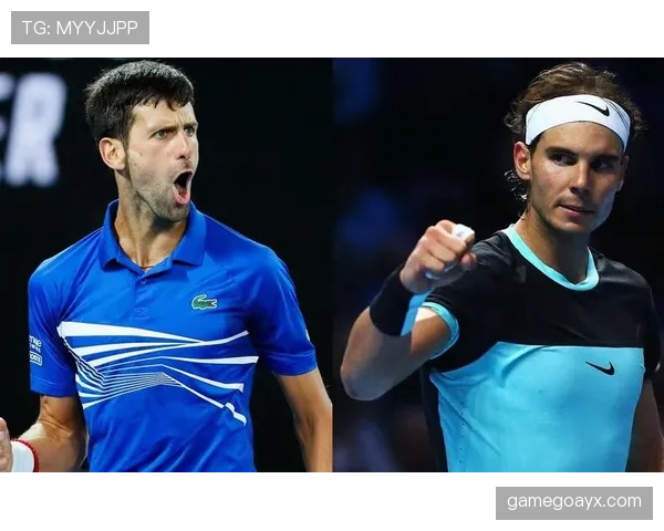 纳达尔与德约科维奇再续经典对决,网坛传奇之战点燃全球关注 纳达尔与德约科维奇再续经典对决,网坛传奇之战点燃全球关注